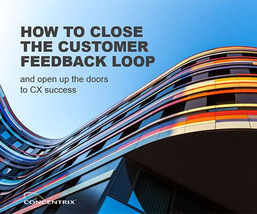 How to Close the Customer Feedback Loop and Open the Doors to CX Success!