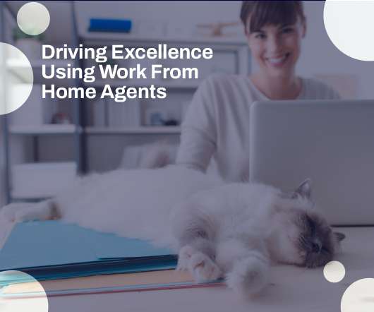 Driving Excellence Using Work From Home Agents