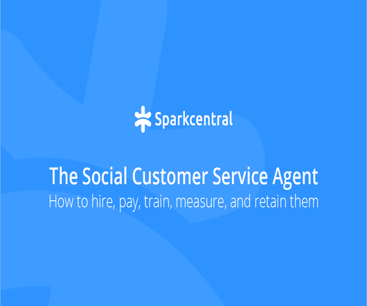 The Social Customer Service Agent: How to Hire, Pay, Train, Measure and Retain
